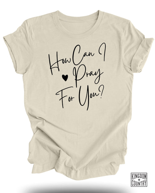 How Can I Pray For You T-Shirt