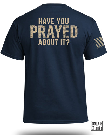 Have You Prayed About It? T-Shirt (Back)