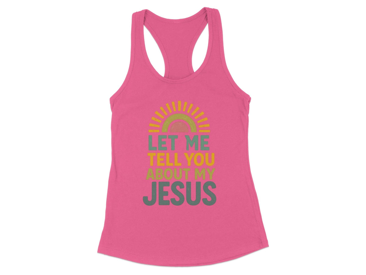 Let Me Tell You About My Jesus Racerback Tank