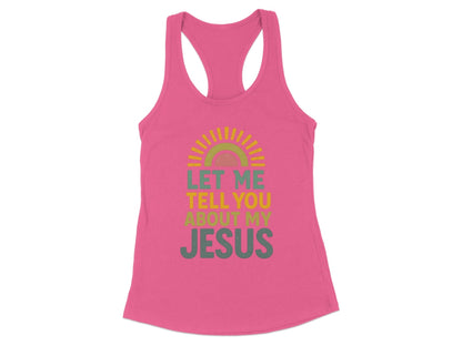 Let Me Tell You About My Jesus Racerback Tank