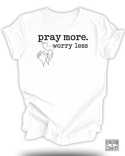 Pray More Worry Less T-Shirt