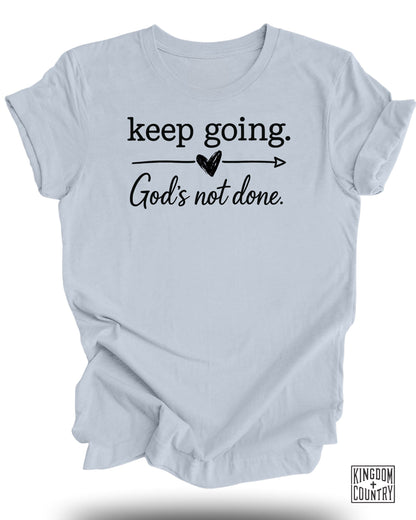 Keep Going God's Not Done T-Shirt