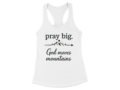 Pray Big God Moves Mountains Racerback Tank