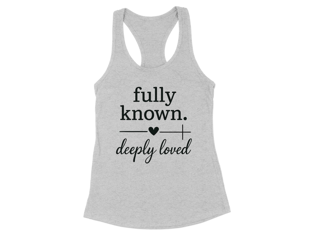 Fully Known Deeply Loved Racerback Tank