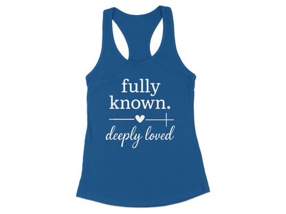 Fully Known Deeply Loved Racerback Tank