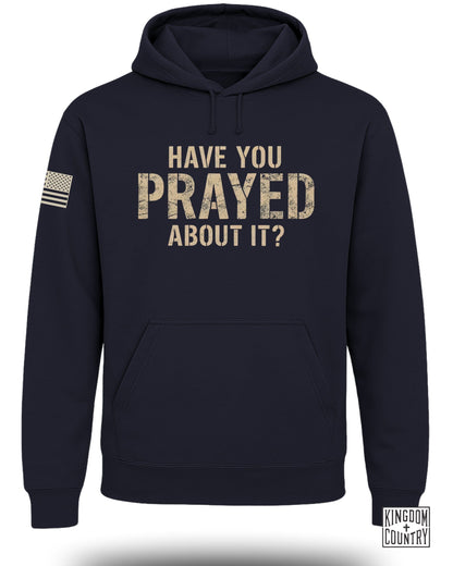 Have You Prayed About It? Hoodie
