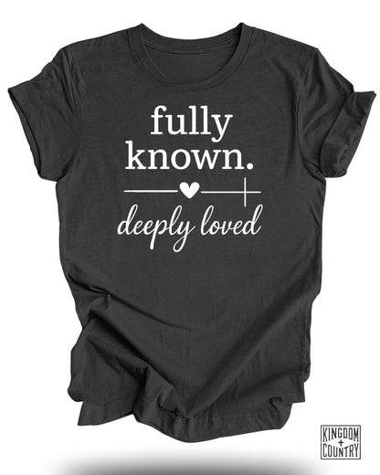 Fully Known Deeply Loved T-Shirt