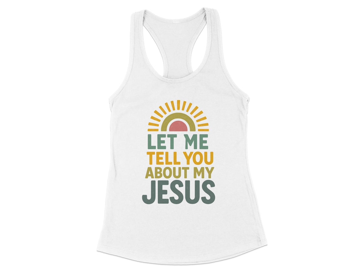 Let Me Tell You About My Jesus Racerback Tank
