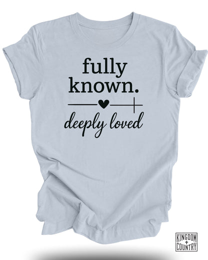 Fully Known Deeply Loved T-Shirt