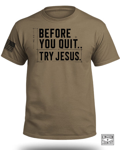 Before You Quit Try Jesus T-Shirt