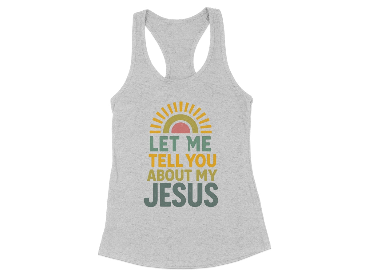 Let Me Tell You About My Jesus Racerback Tank