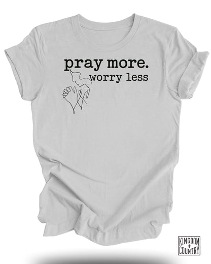 Pray More Worry Less T-Shirt