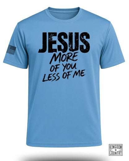 Jesus More of You Less of Me Performance Shirt
