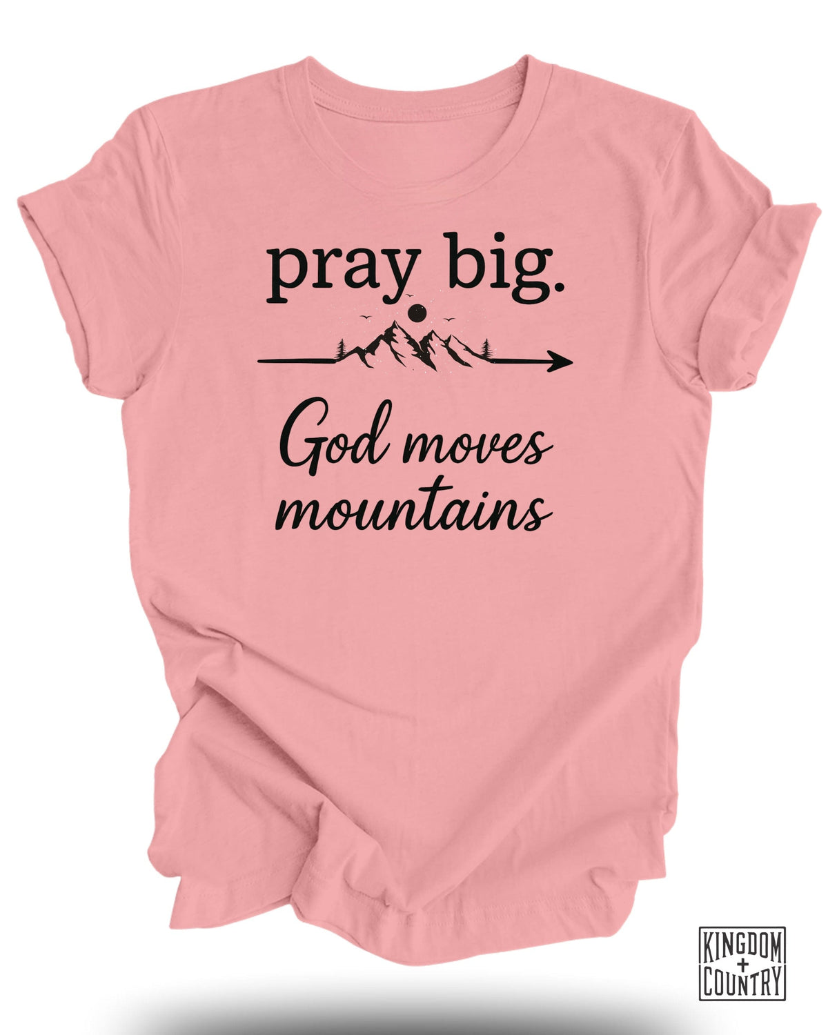 Pray Big God Moves Mountains T-Shirt