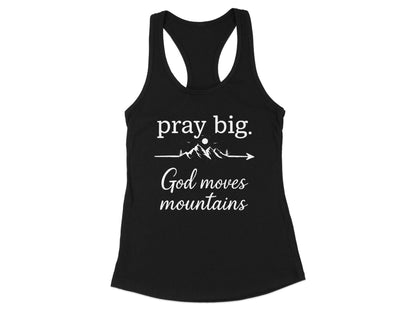 Pray Big God Moves Mountains Racerback Tank
