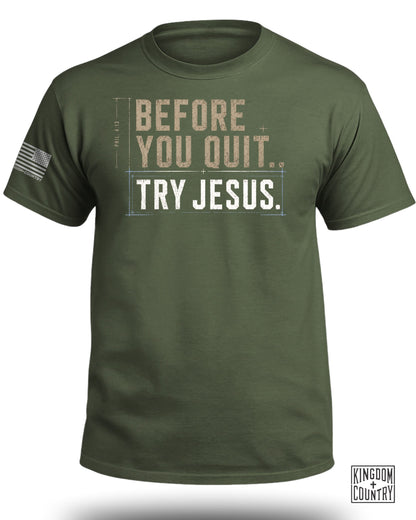 Before You Quit Try Jesus T-Shirt