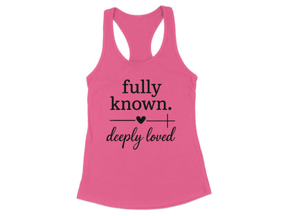 Fully Known Deeply Loved Racerback Tank