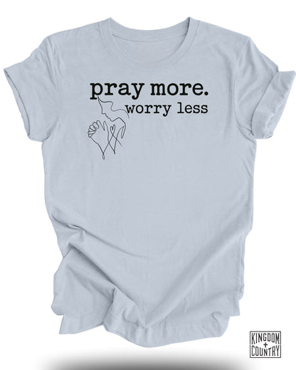 Pray More Worry Less T-Shirt